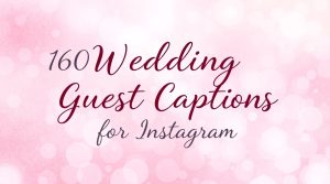 160 Wedding Guest Captions for Instagram