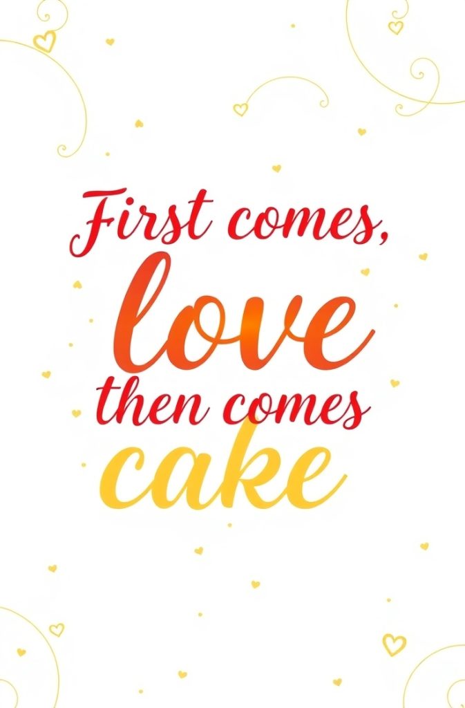 First comes love, then comes cake