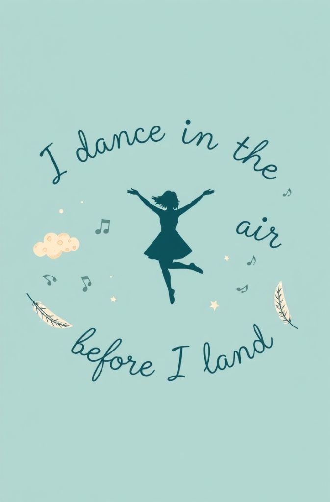  I dance in the air before I land