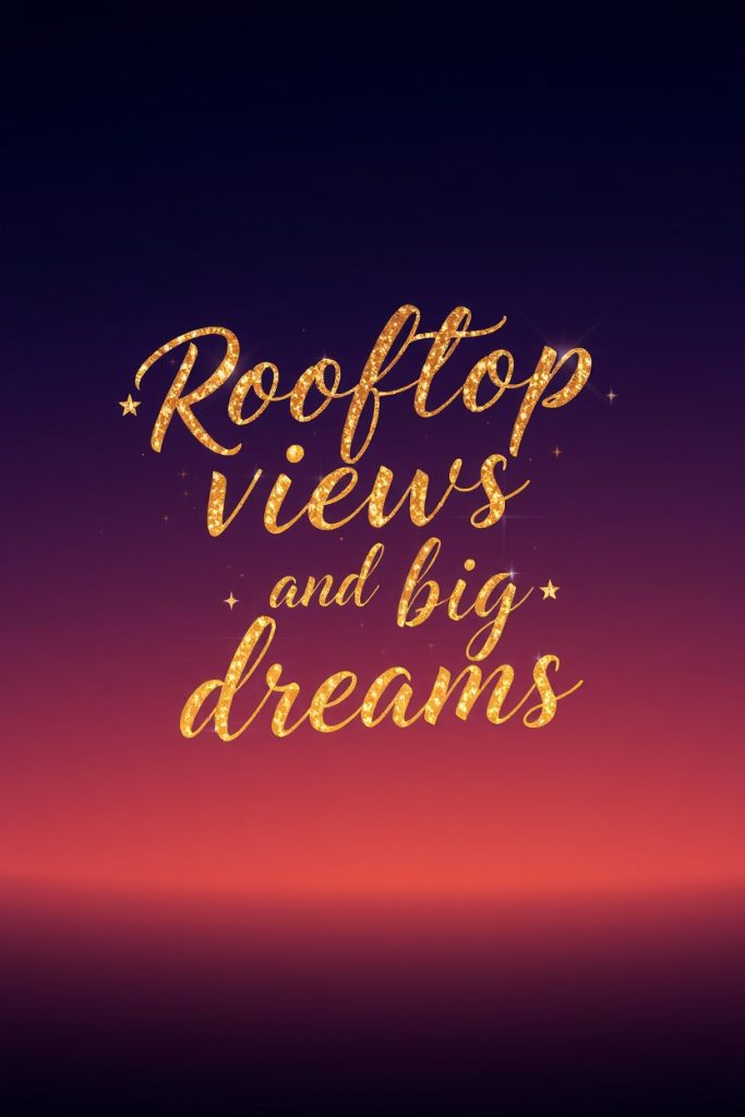 Rooftop views and big dreams