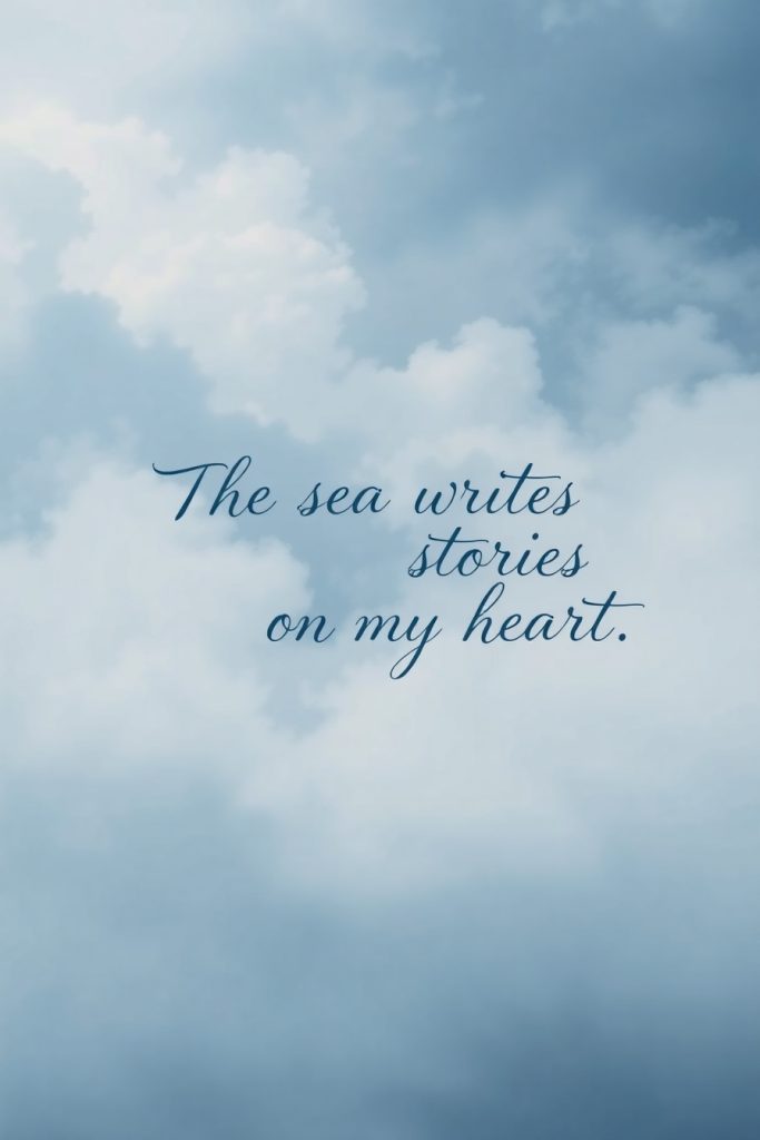 The sea writes stories on my heart