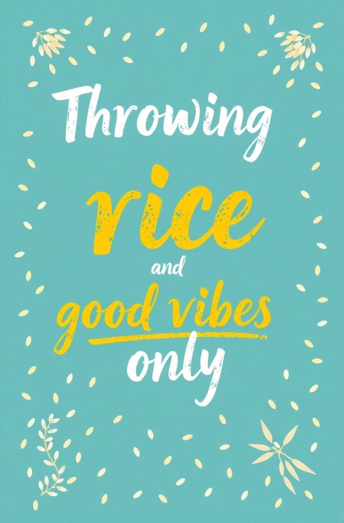 Throwing rice and good vibes only