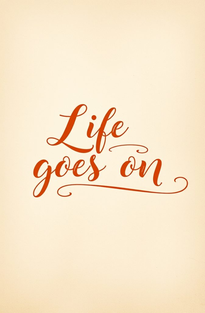 Life goes on